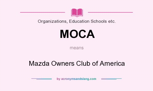 What does MOCA mean? It stands for Mazda Owners Club of America