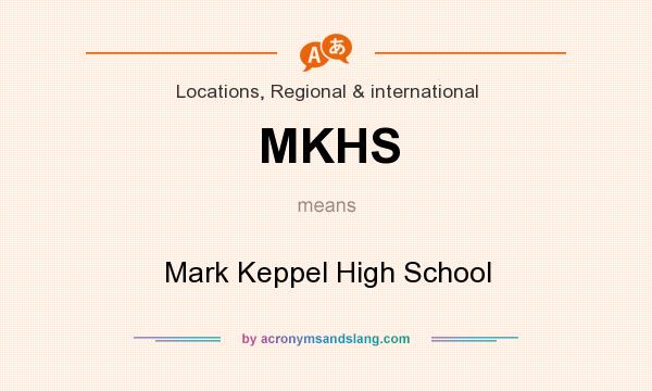What does MKHS mean? It stands for Mark Keppel High School