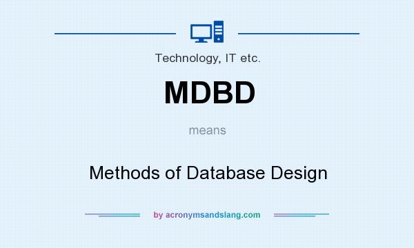 What does MDBD mean? It stands for Methods of Database Design