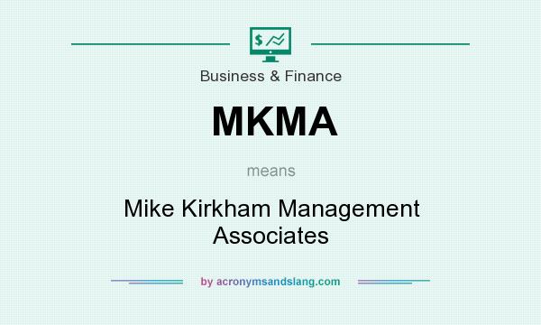 What does MKMA mean? It stands for Mike Kirkham Management Associates