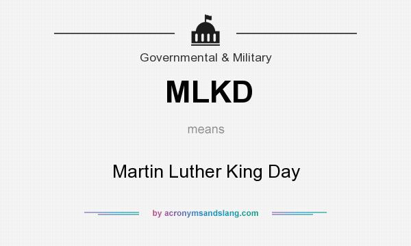 What does MLKD mean? It stands for Martin Luther King Day