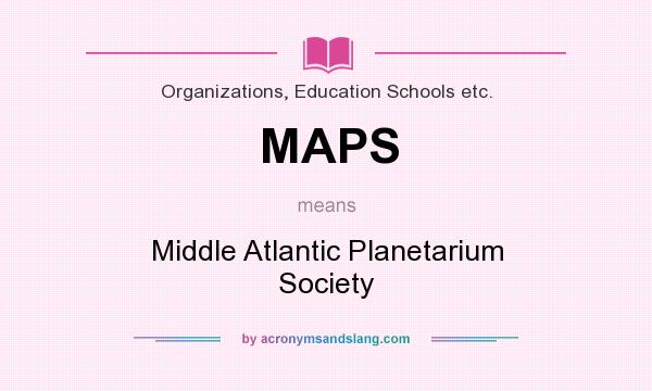 What does MAPS mean? It stands for Middle Atlantic Planetarium Society
