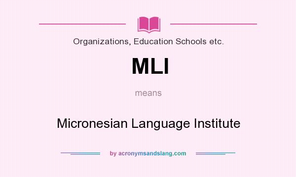 What does MLI mean? It stands for Micronesian Language Institute