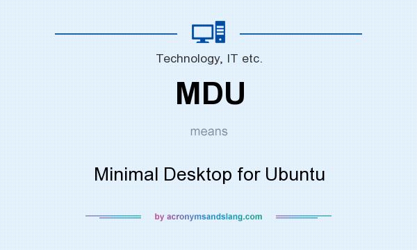 What does MDU mean? It stands for Minimal Desktop for Ubuntu