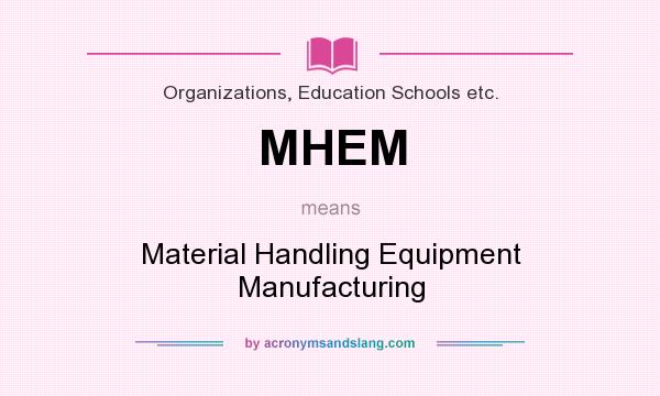 What does MHEM mean? It stands for Material Handling Equipment Manufacturing