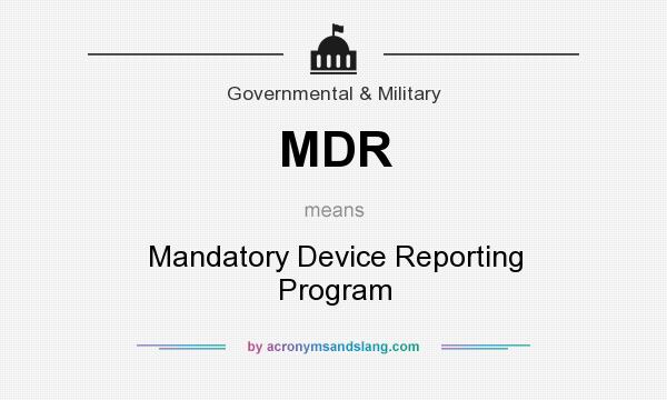 What does MDR mean? It stands for Mandatory Device Reporting Program