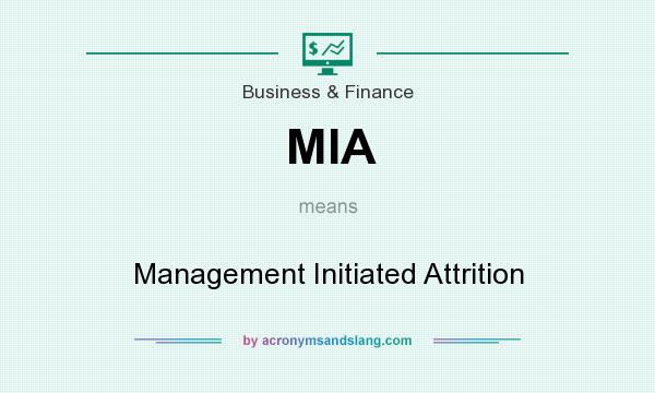 What does MIA mean? It stands for Management Initiated Attrition