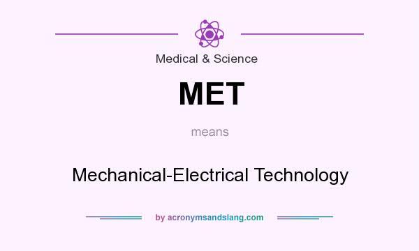 What does MET mean? It stands for Mechanical-Electrical Technology