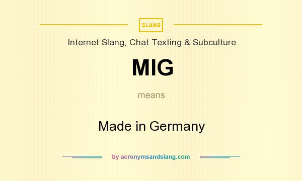 What does MIG mean? It stands for Made in Germany