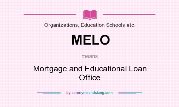 What does MELO mean? It stands for Mortgage and Educational Loan Office
