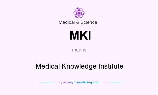 What does MKI mean? It stands for Medical Knowledge Institute