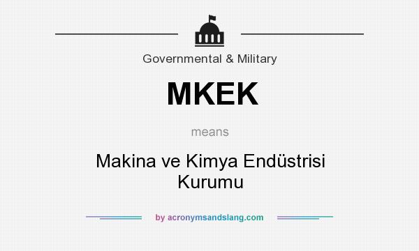 What does MKEK mean? It stands for Makina ve Kimya Endüstrisi Kurumu