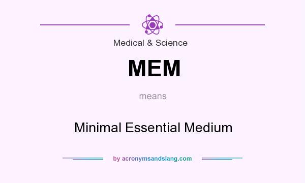What does MEM mean? It stands for Minimal Essential Medium