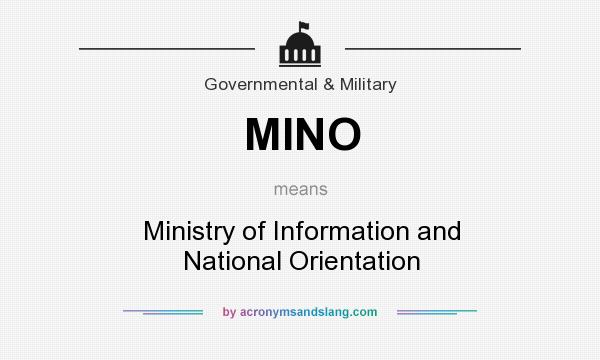 What does MINO mean? It stands for Ministry of Information and National Orientation
