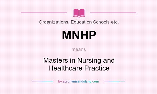 What does MNHP mean? It stands for Masters in Nursing and Healthcare Practice