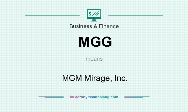 What does MGG mean? It stands for MGM Mirage, Inc.