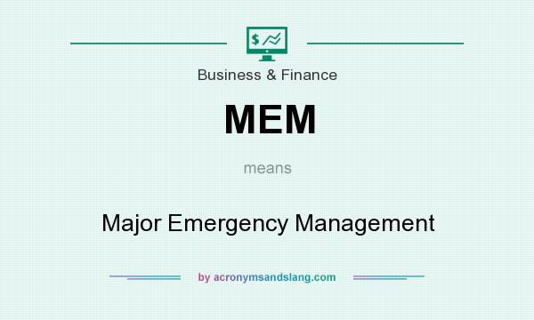What does MEM mean? It stands for Major Emergency Management