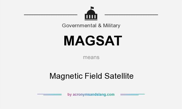 What does MAGSAT mean? It stands for Magnetic Field Satellite