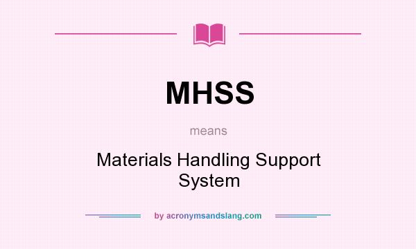 What does MHSS mean? It stands for Materials Handling Support System