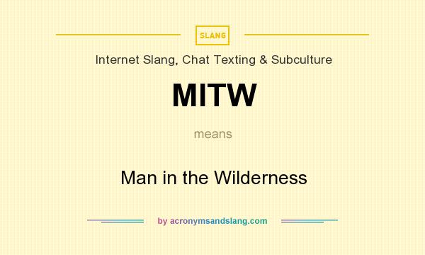 What does MITW mean? It stands for Man in the Wilderness