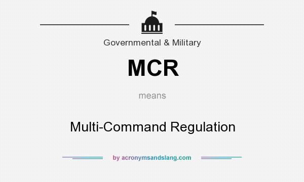 What does MCR mean? It stands for Multi-Command Regulation