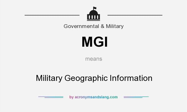 What does MGI mean? It stands for Military Geographic Information