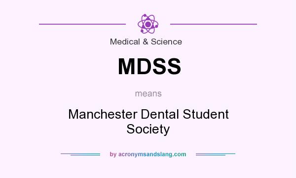 What does MDSS mean? It stands for Manchester Dental Student Society