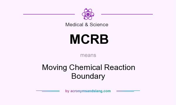 What does MCRB mean? It stands for Moving Chemical Reaction Boundary