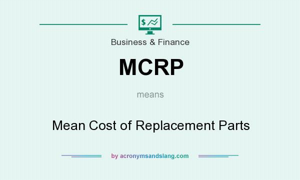 What does MCRP mean? It stands for Mean Cost of Replacement Parts
