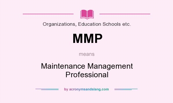 What does MMP mean? It stands for Maintenance Management Professional