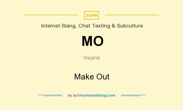 What does MO mean? It stands for Make Out