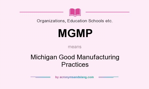 What does MGMP mean? It stands for Michigan Good Manufacturing Practices