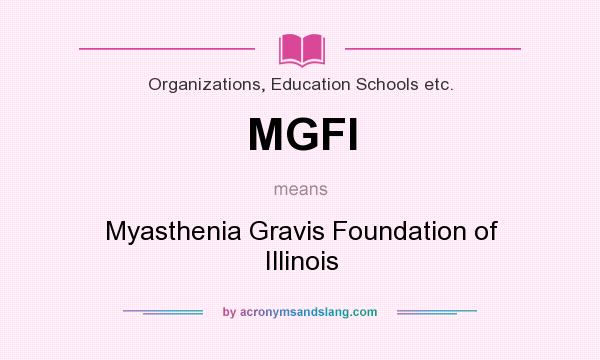 What does MGFI mean? It stands for Myasthenia Gravis Foundation of Illinois