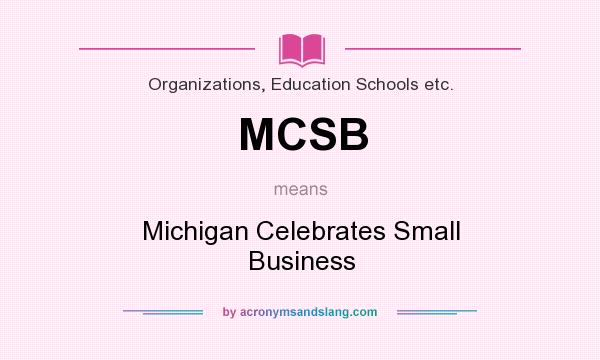 What does MCSB mean? It stands for Michigan Celebrates Small Business