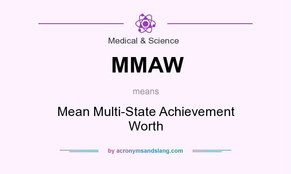 What does MMAW mean? It stands for Mean Multi-State Achievement Worth