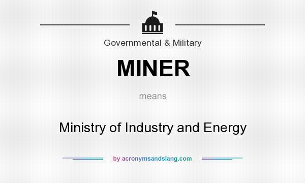 What does MINER mean? It stands for Ministry of Industry and Energy