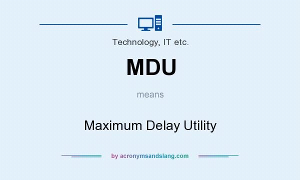 What does MDU mean? It stands for Maximum Delay Utility