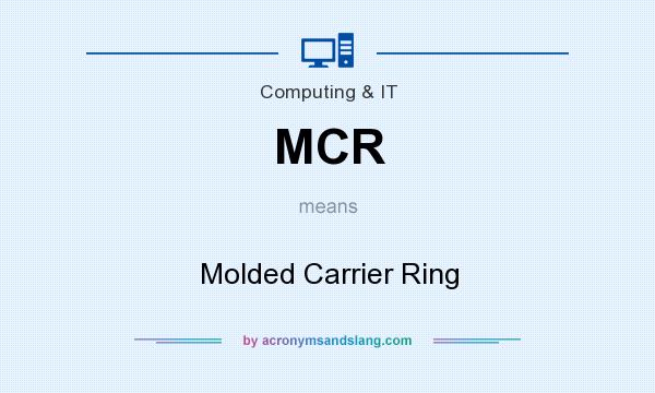 What does MCR mean? It stands for Molded Carrier Ring