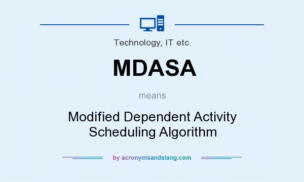 What does MDASA mean? It stands for Modified Dependent Activity Scheduling Algorithm