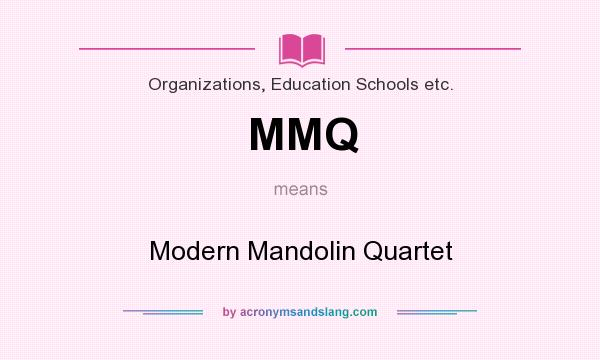 What does MMQ mean? It stands for Modern Mandolin Quartet