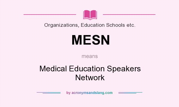 What does MESN mean? It stands for Medical Education Speakers Network