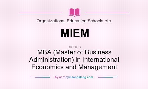 What does MIEM mean? It stands for MBA (Master of Business Administration) in International Economics and Management