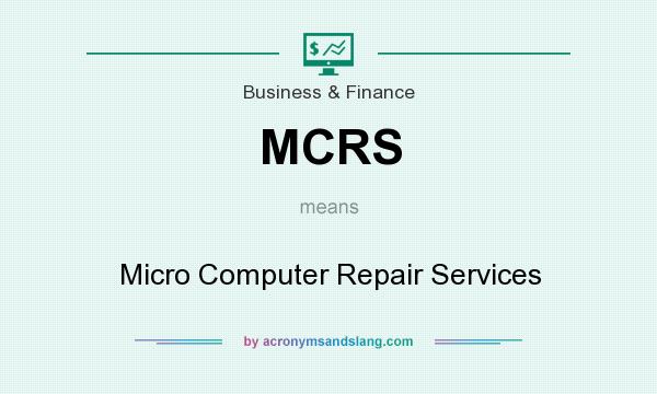 What does MCRS mean? It stands for Micro Computer Repair Services