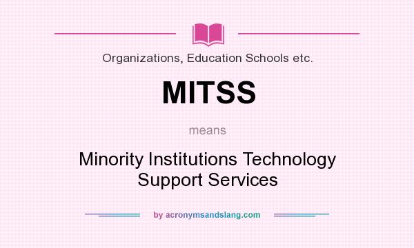 What does MITSS mean? It stands for Minority Institutions Technology Support Services