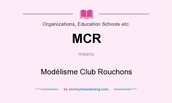 What does MCR mean? It stands for Modélisme Club Rouchons