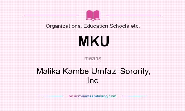 What does MKU mean? It stands for Malika Kambe Umfazi Sorority, Inc