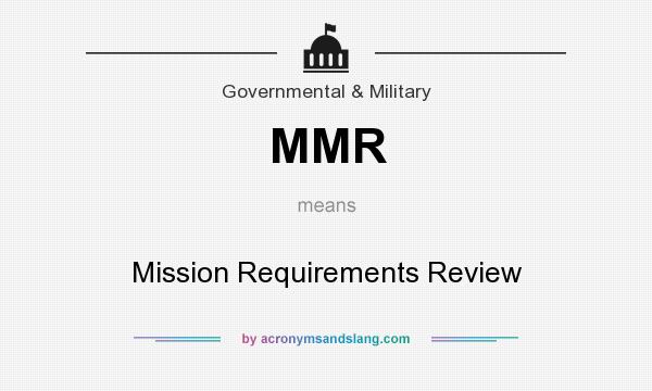 What does MMR mean? It stands for Mission Requirements Review