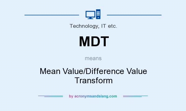 What does MDT mean? It stands for Mean Value/Difference Value Transform