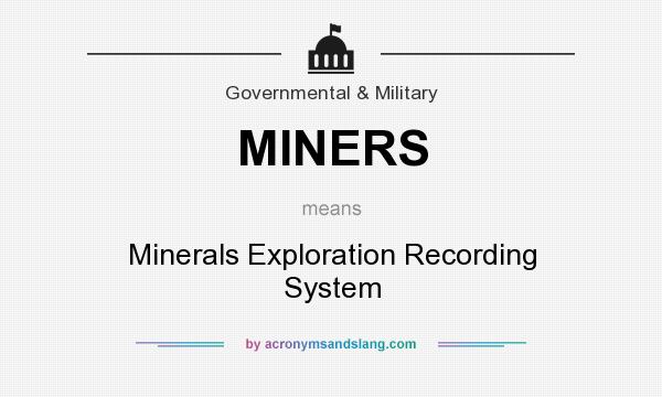 What does MINERS mean? It stands for Minerals Exploration Recording System