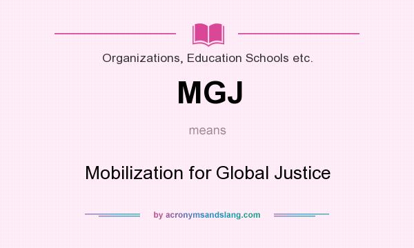 What does MGJ mean? It stands for Mobilization for Global Justice